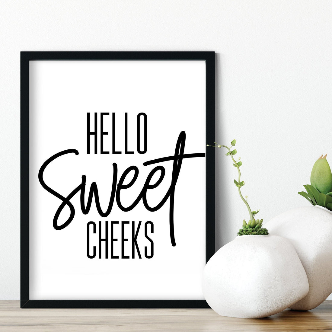 hello sweet cheeks Print