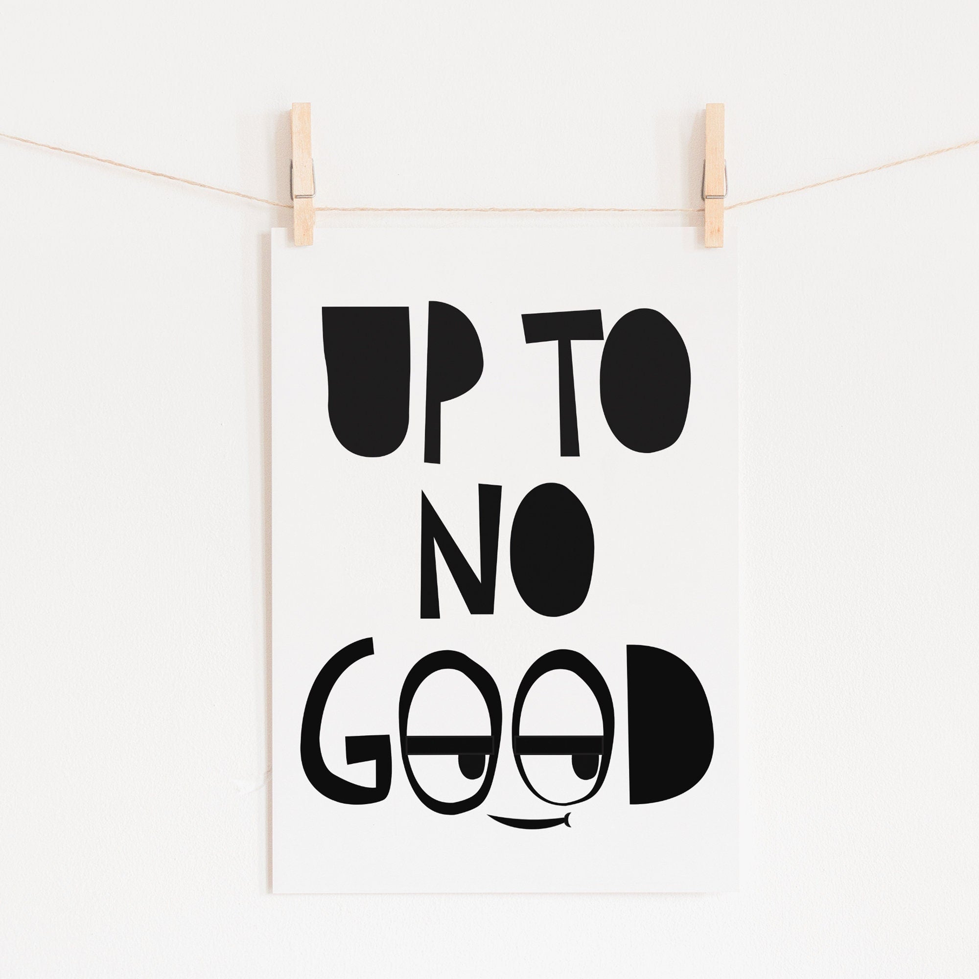 Up to No Good print