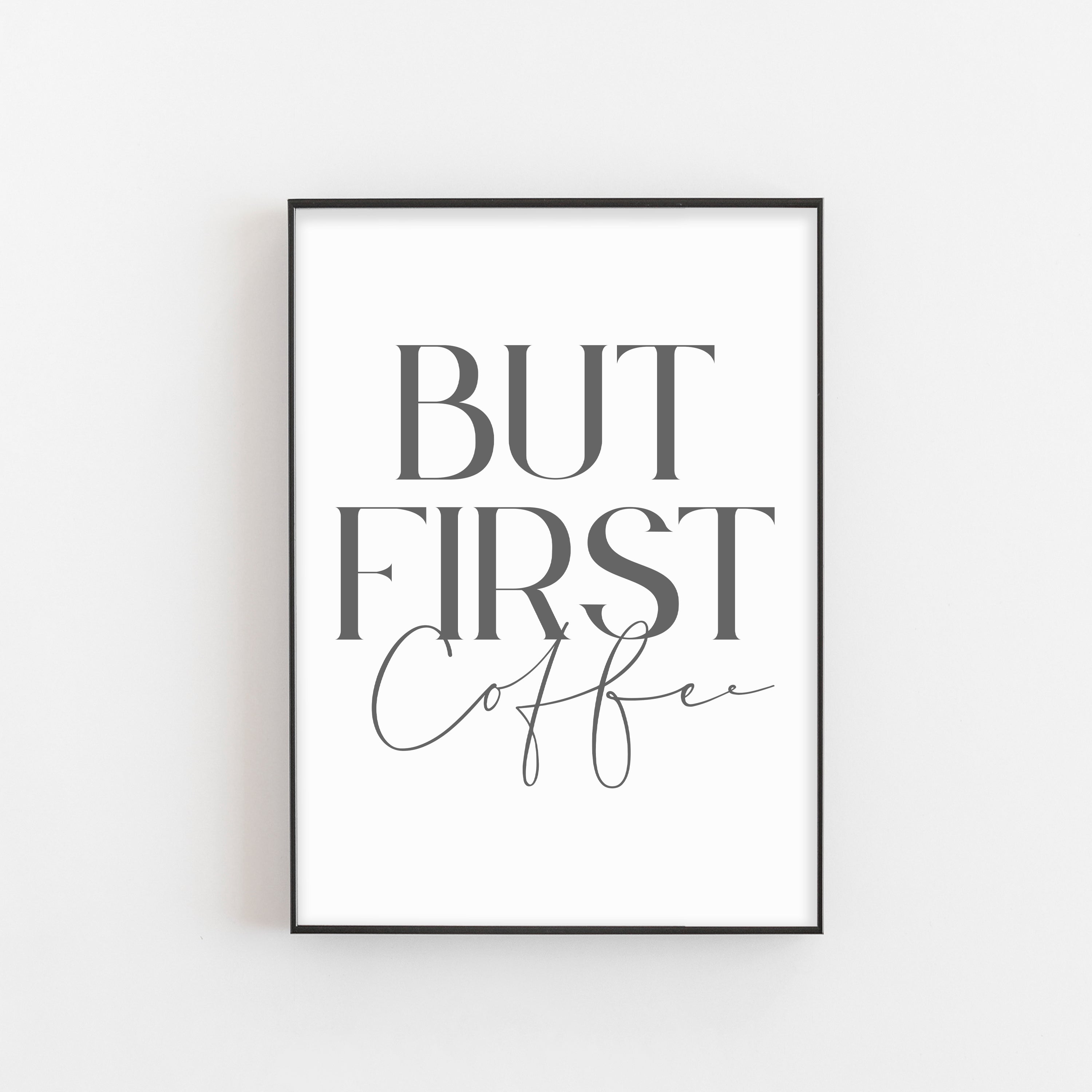 but first coffee monochrome Print