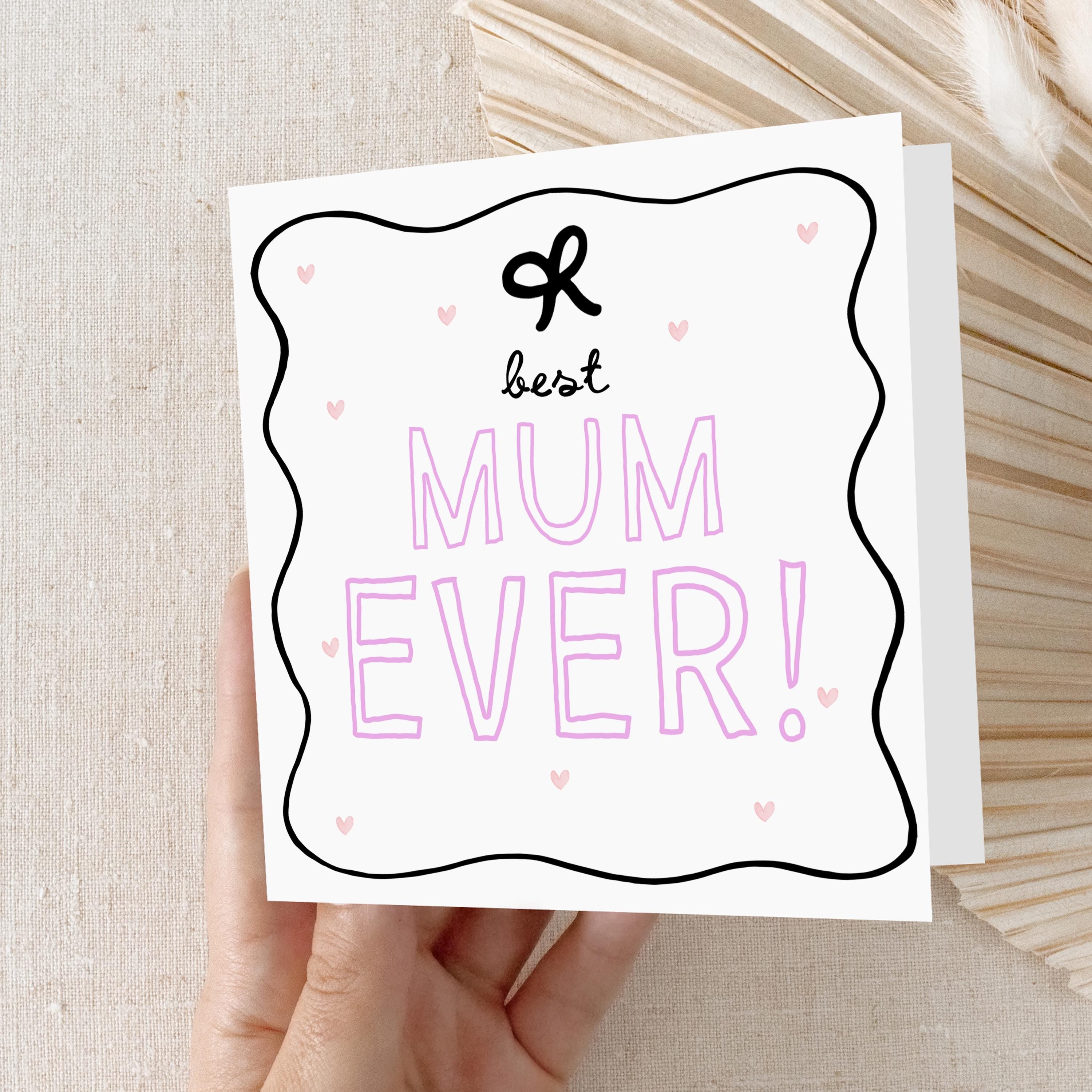 Mothers Day Card,Best Mum Ever,Card For Mum, Happy Mother&