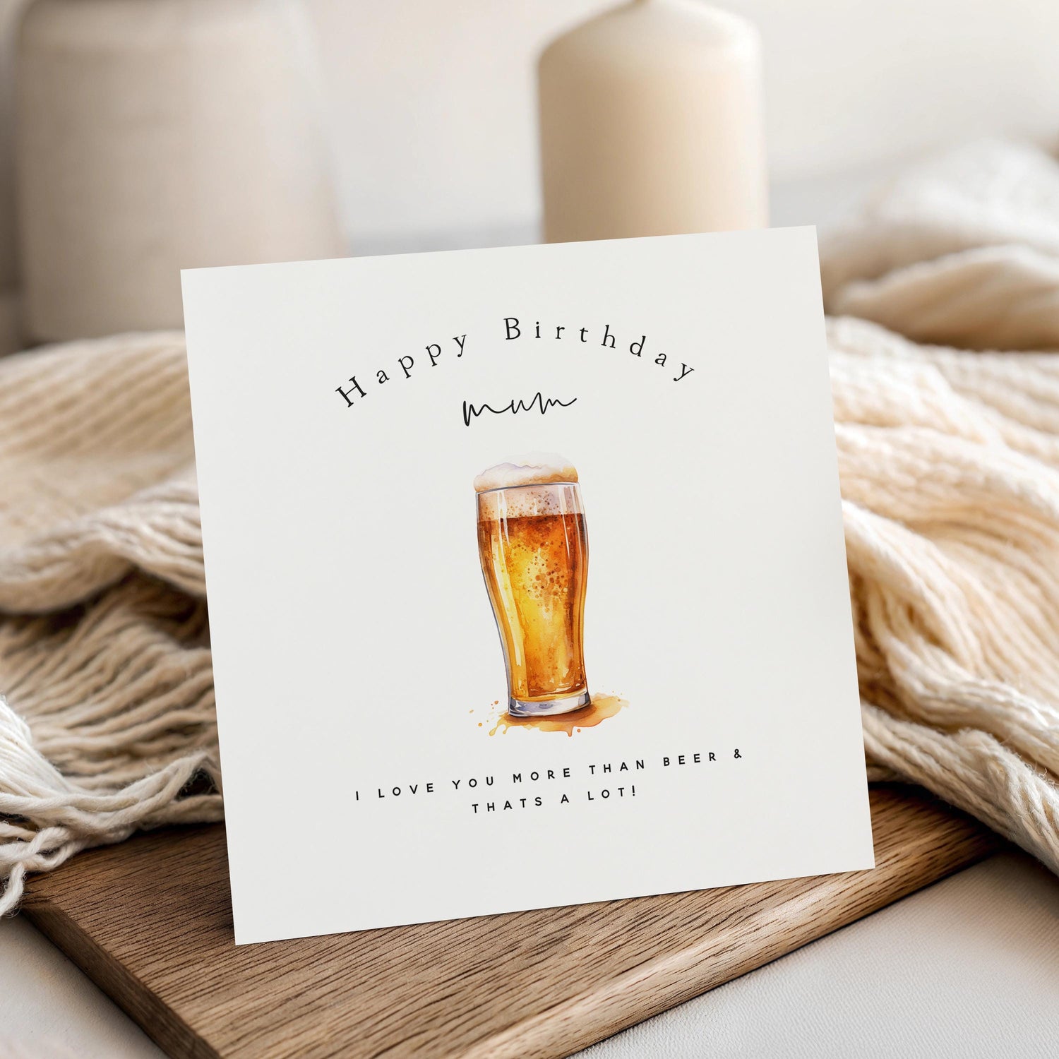 Personalised Birthday Card For Mum, I love you more than beer, 6 x 6 inch card