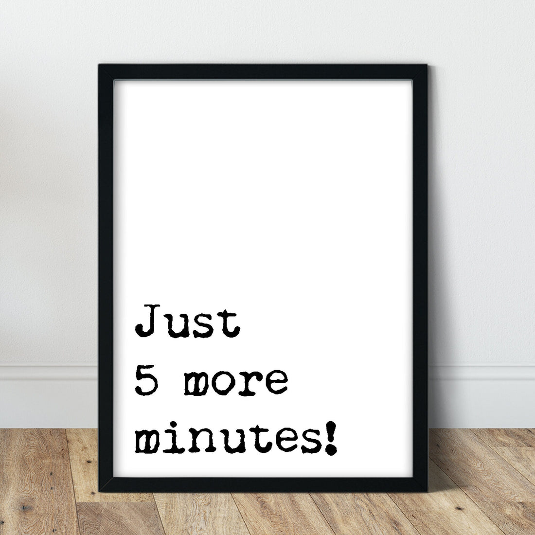 just 5 more minutes Print